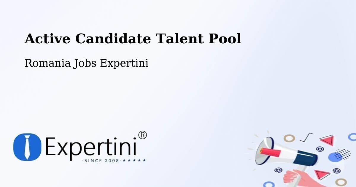Active Candidate Talent Pool – Cașoca - Romania Jobs Expertini