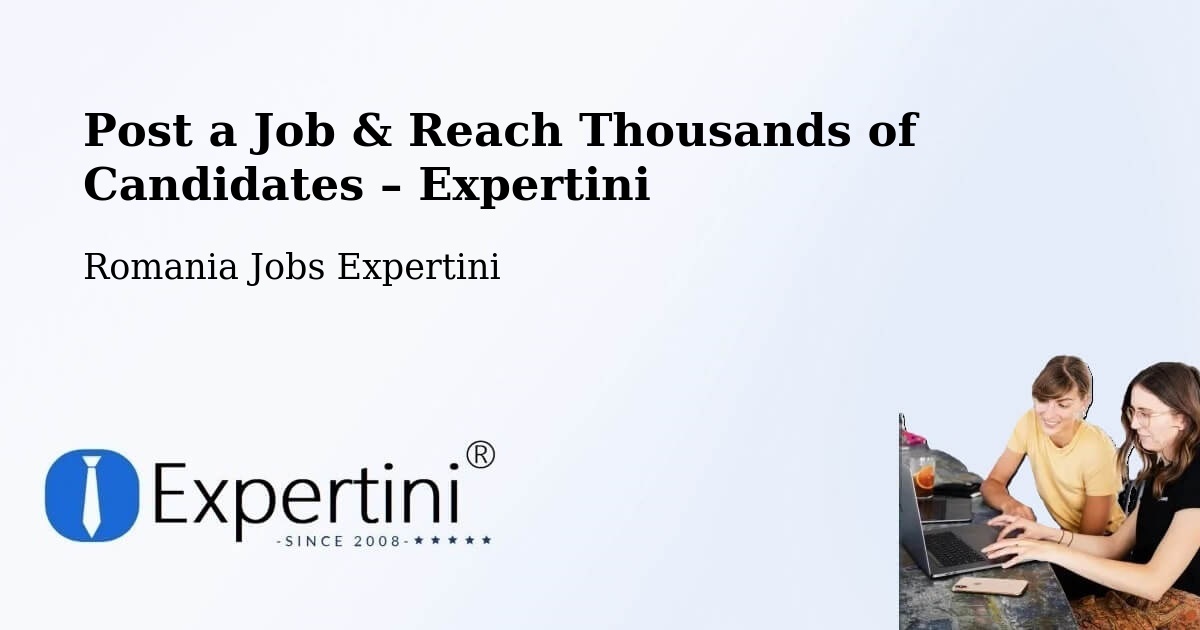 Post a Job in Cașoca – Hire the Right Talent - Cașoca, Romania Jobs Expertini
