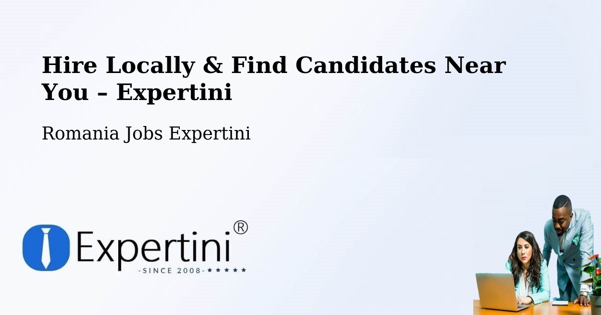 Hire Locally in Cașoca – Find Qualified Candidates Near You - Cașoca, Romania Jobs Expertini