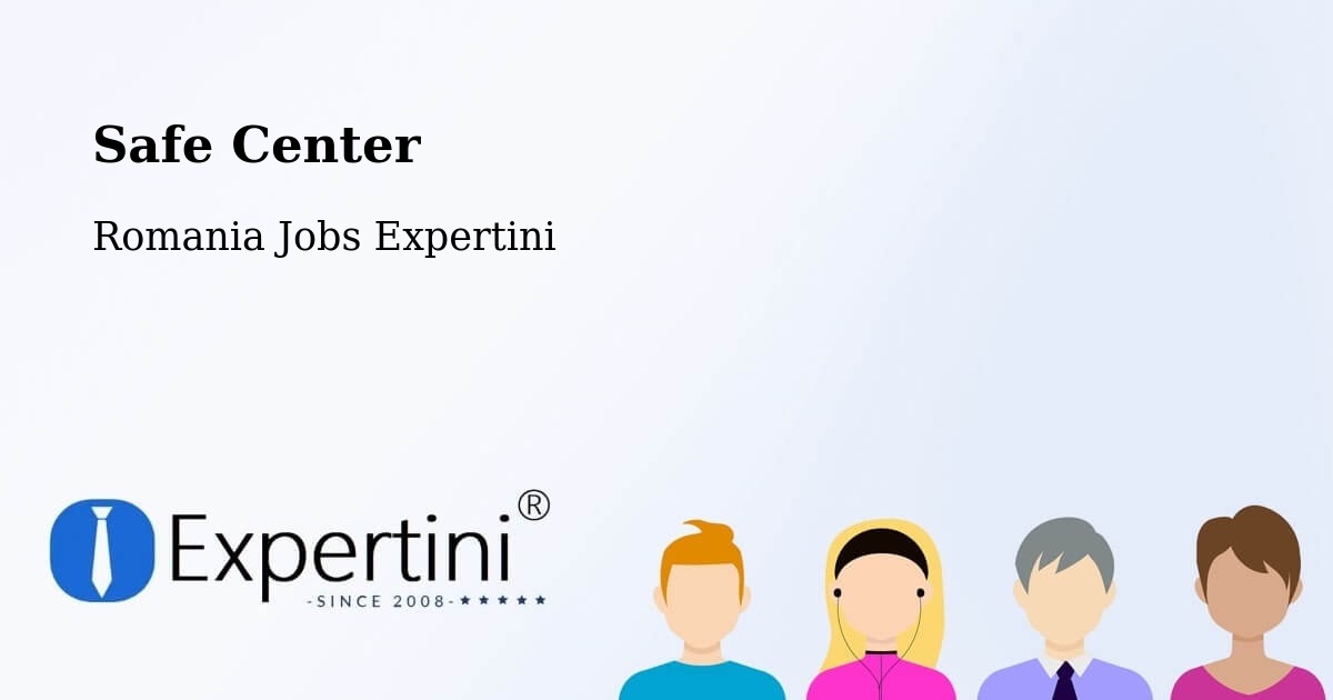 Safety Center – Cașoca - Romania Jobs Expertini